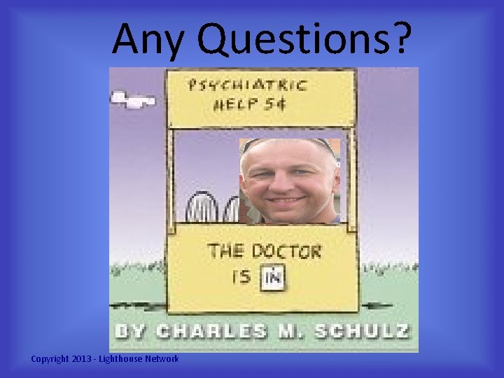 Any Questions? Copyright 2013 - Lighthouse Network 