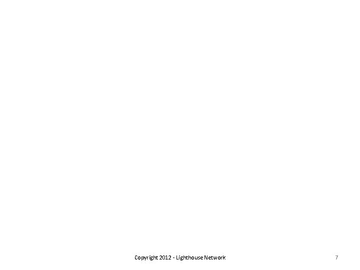 Copyright 2012 - Lighthouse Network 7 
