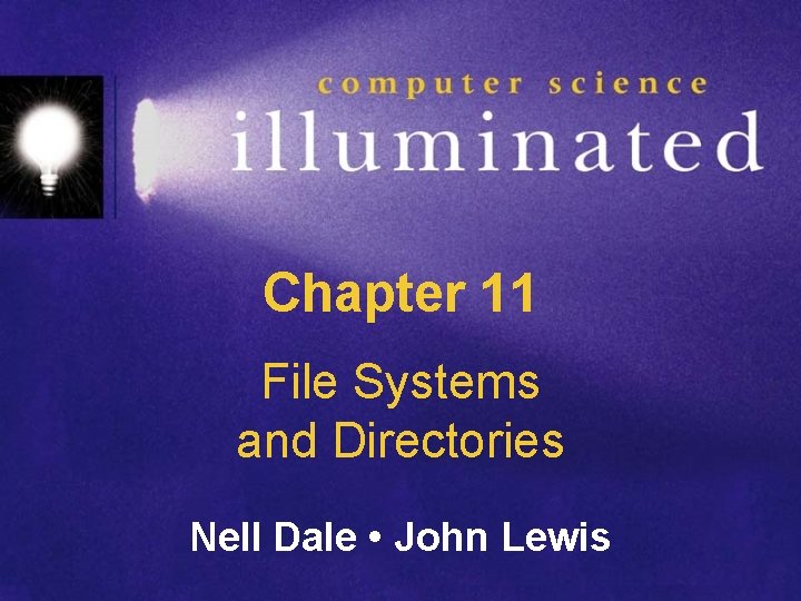 Chapter 11 File Systems and Directories Nell Dale • John Lewis 