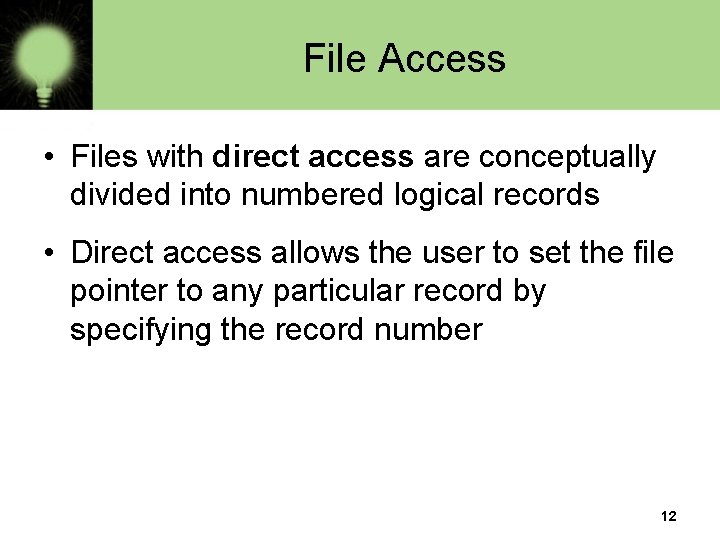 File Access • Files with direct access are conceptually divided into numbered logical records
