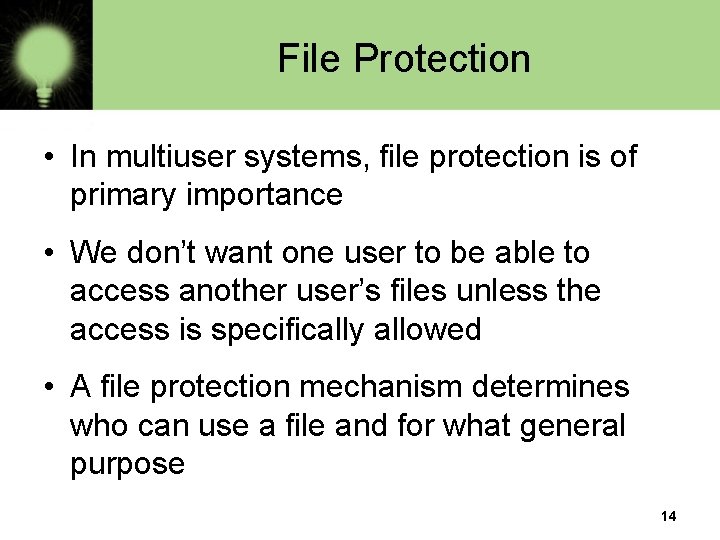 File Protection • In multiuser systems, file protection is of primary importance • We