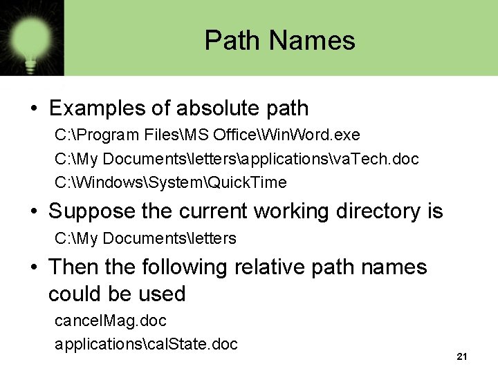Path Names • Examples of absolute path C: Program FilesMS OfficeWin. Word. exe C: