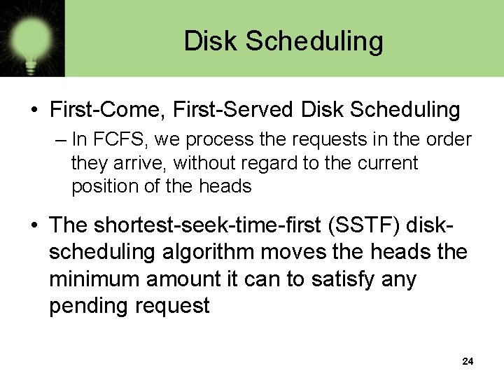 Disk Scheduling • First-Come, First-Served Disk Scheduling – In FCFS, we process the requests