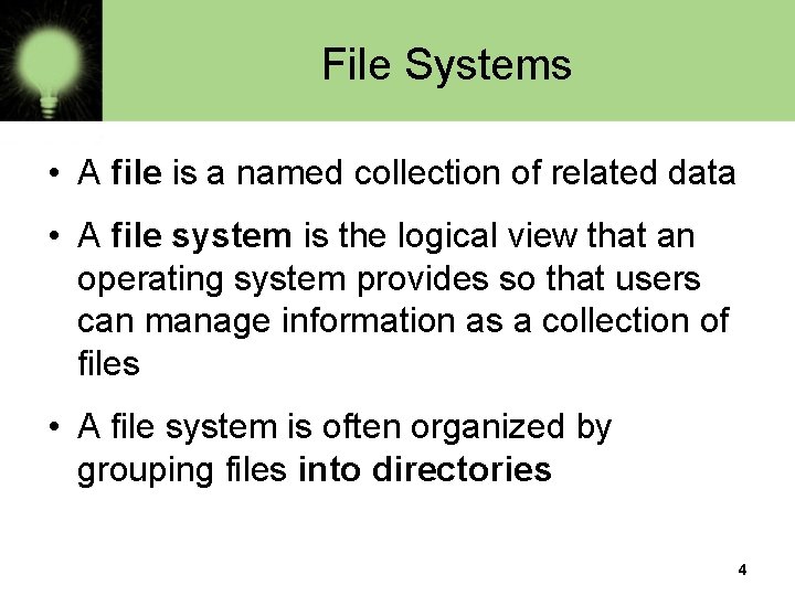 File Systems • A file is a named collection of related data • A
