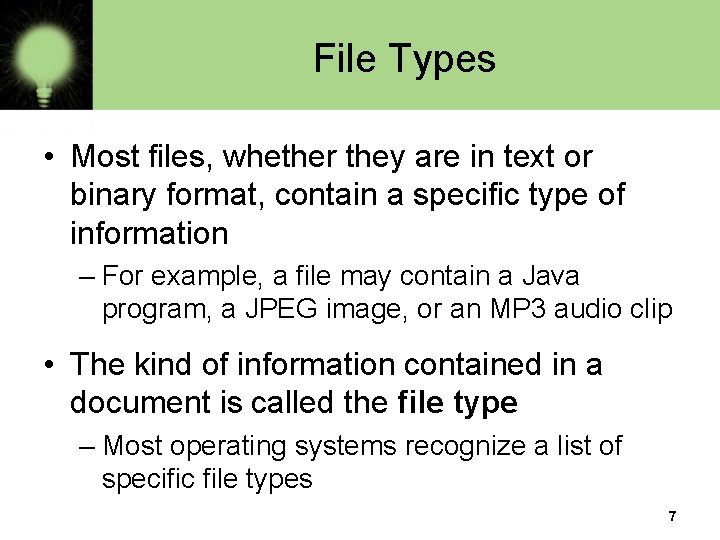 File Types • Most files, whether they are in text or binary format, contain