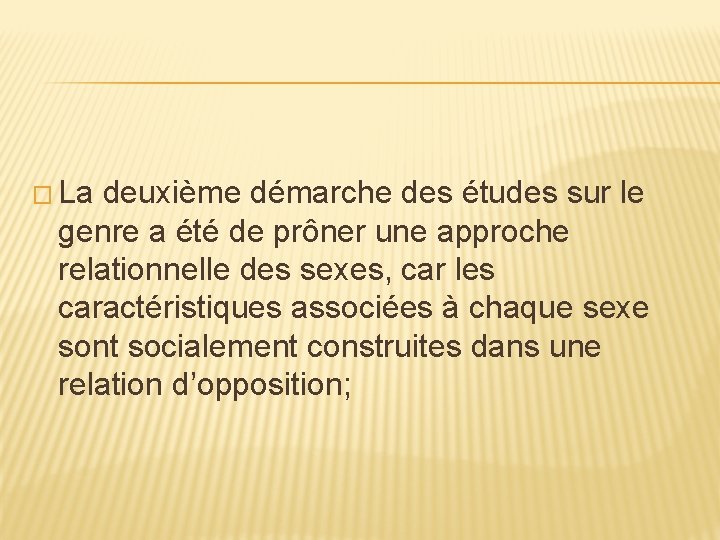 � La deuxième démarche des études sur le genre a été de prôner une