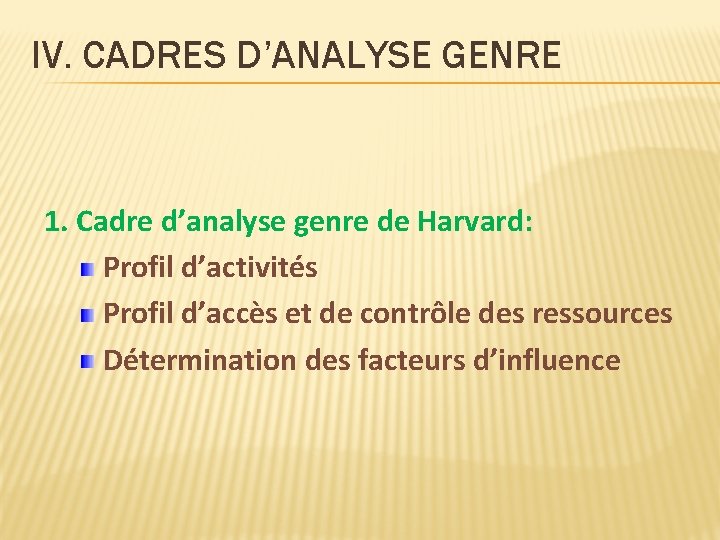 IV. CADRES D’ANALYSE GENRE 1. Cadre d’analyse genre de Harvard: Profil d’activités Profil d’accès