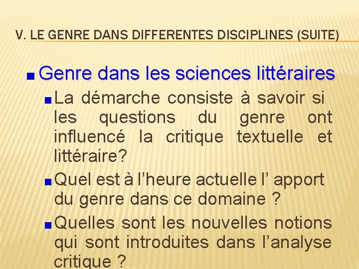 V. LE GENRE DANS DIFFERENTES DISCIPLINES (SUITE) Genre dans les sciences littéraires La démarche