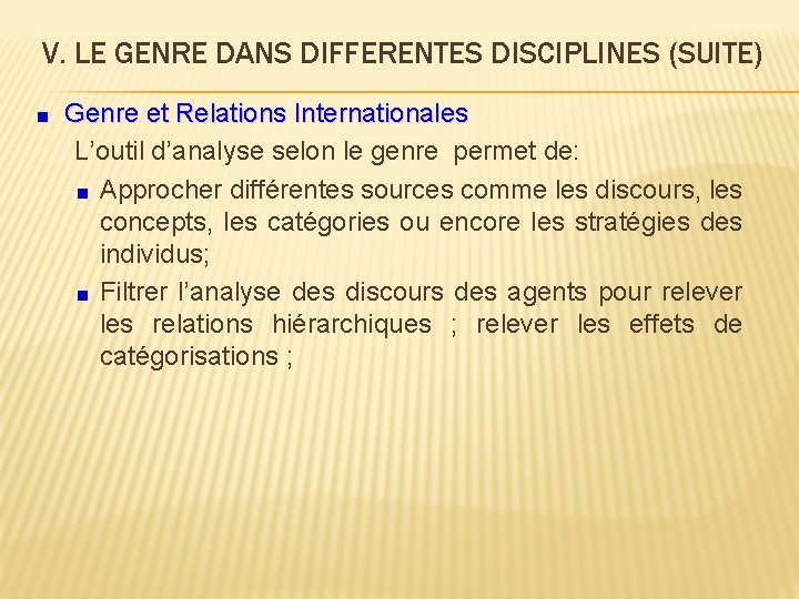 V. LE GENRE DANS DIFFERENTES DISCIPLINES (SUITE) Genre et Relations Internationales L’outil d’analyse selon