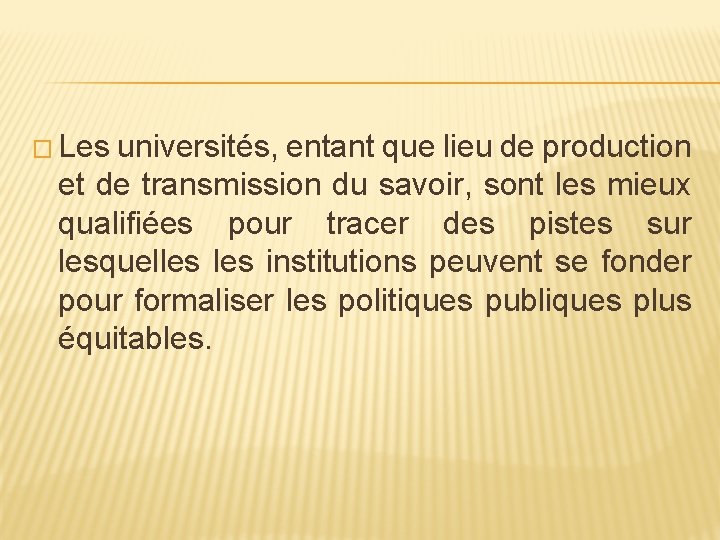 � Les universités, entant que lieu de production et de transmission du savoir, sont