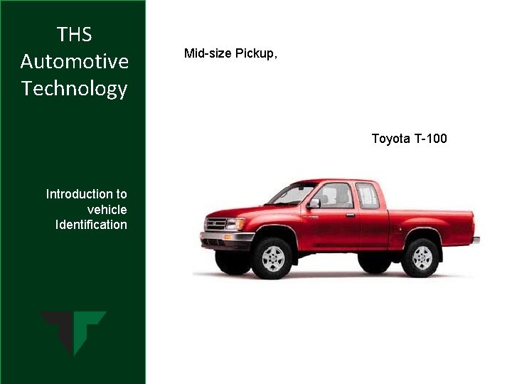 THS Automotive Technology Mid-size Pickup, Toyota T-100 Introduction to vehicle Identification 