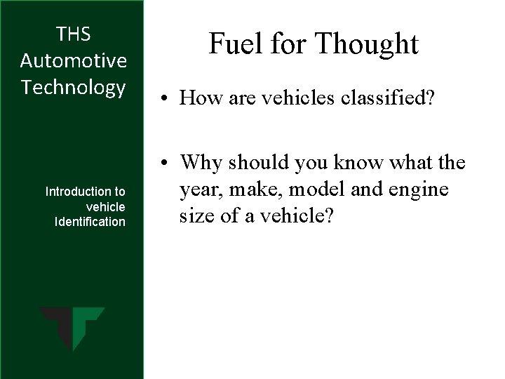 THS Automotive Technology Introduction to vehicle Identification Fuel for Thought • How are vehicles