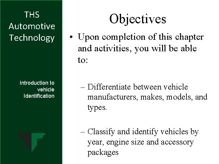 THS Automotive Technology Introduction to vehicle Identification Objectives • Upon completion of this chapter