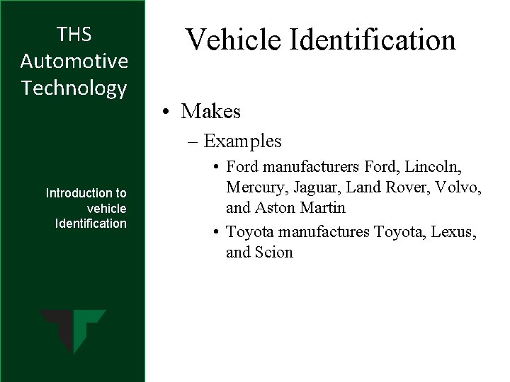 THS Automotive Technology Vehicle Identification • Makes – Examples Introduction to vehicle Identification •