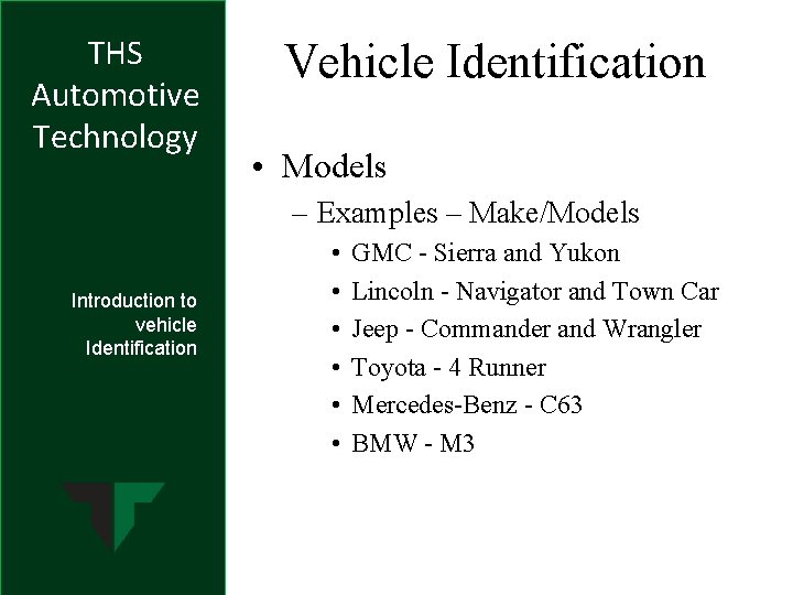 THS Automotive Technology Vehicle Identification • Models – Examples – Make/Models Introduction to vehicle THS Automotive Technology Vehicle Identification • Models – Examples – Make/Models Introduction to vehicle