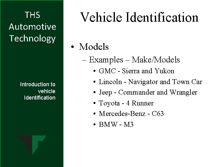 THS Automotive Technology Vehicle Identification • Models – Examples – Make/Models Introduction to vehicle