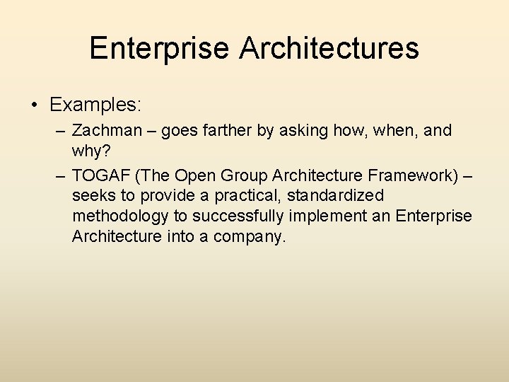 Enterprise Architectures • Examples: – Zachman – goes farther by asking how, when, and