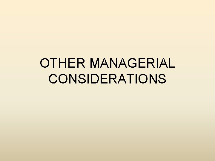 OTHER MANAGERIAL CONSIDERATIONS 