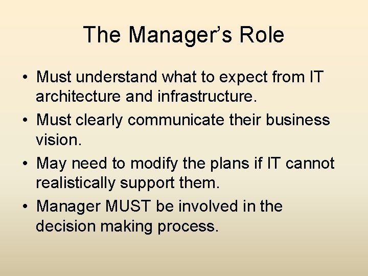The Manager’s Role • Must understand what to expect from IT architecture and infrastructure.