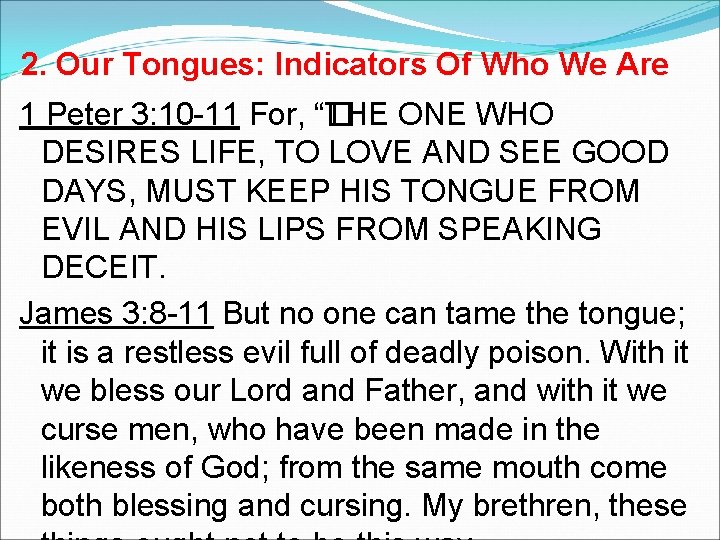 2. Our Tongues: Indicators Of Who We Are 1 Peter 3: 10 -11 For,