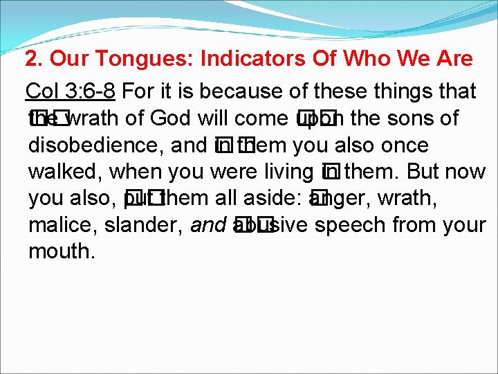 2. Our Tongues: Indicators Of Who We Are Col 3: 6 -8 For it