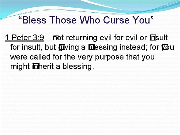 “Bless Those Who Curse You” 1 Peter 3: 9 …� not returning evil for