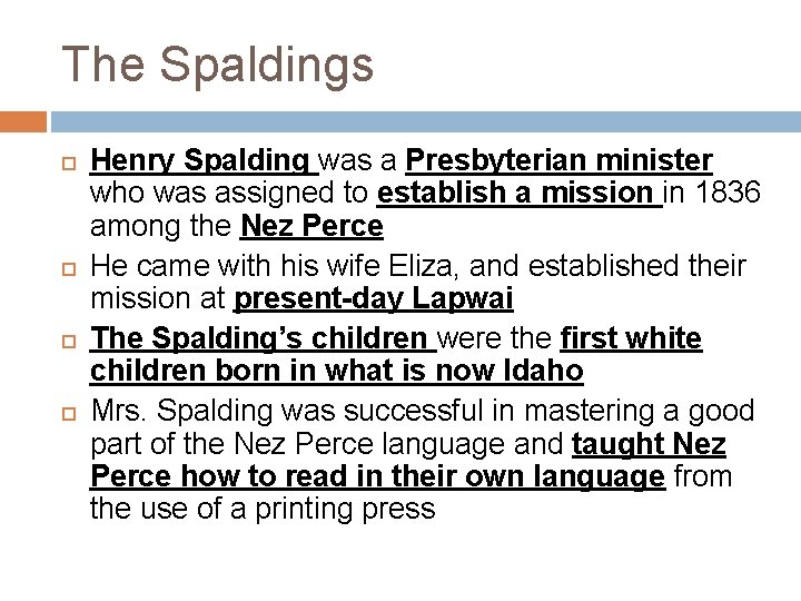 The Spaldings Henry Spalding was a Presbyterian minister who was assigned to establish a