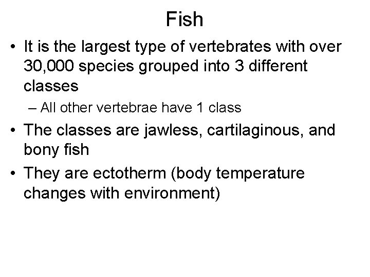 Fish • It is the largest type of vertebrates with over 30, 000 species