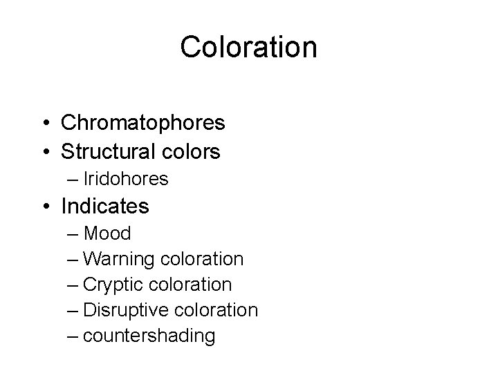 Coloration • Chromatophores • Structural colors – Iridohores • Indicates – Mood – Warning