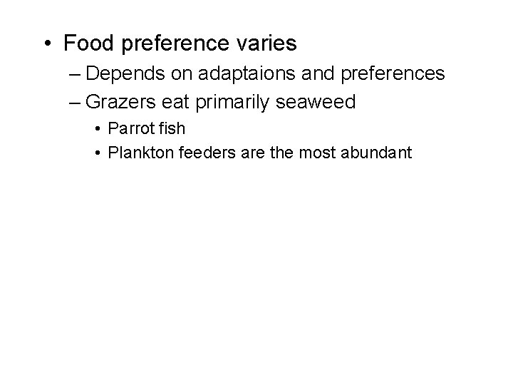  • Food preference varies – Depends on adaptaions and preferences – Grazers eat