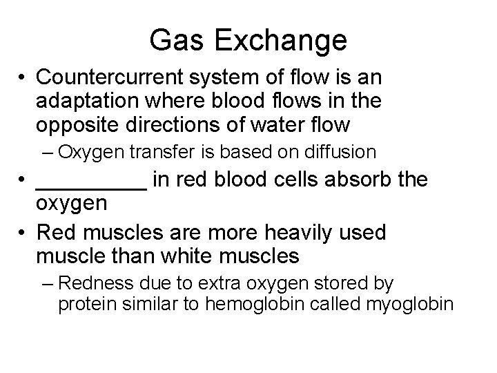 Gas Exchange • Countercurrent system of flow is an adaptation where blood flows in