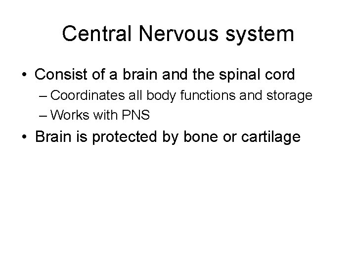 Central Nervous system • Consist of a brain and the spinal cord – Coordinates