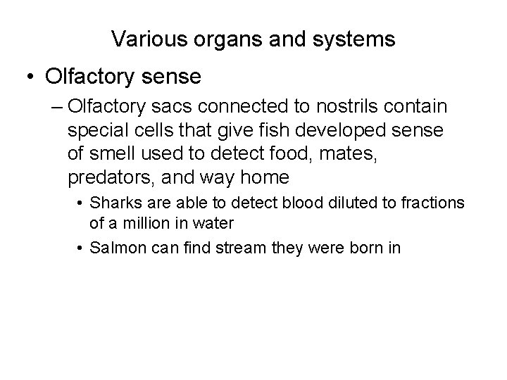 Various organs and systems • Olfactory sense – Olfactory sacs connected to nostrils contain