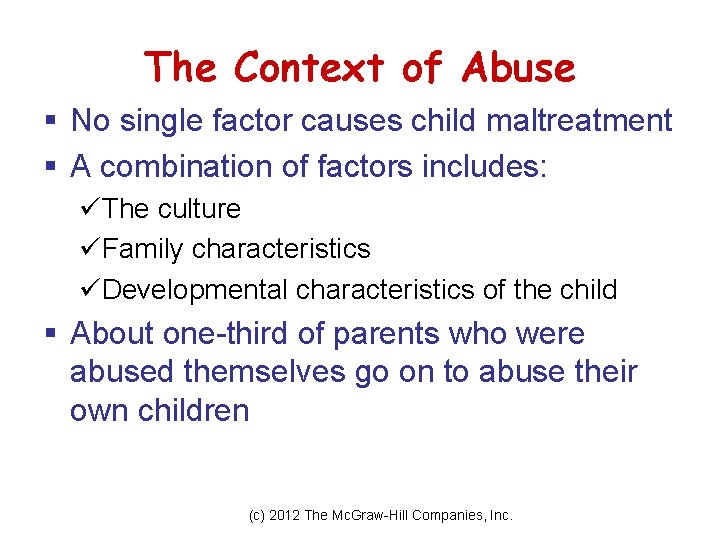 The Context of Abuse § No single factor causes child maltreatment § A combination