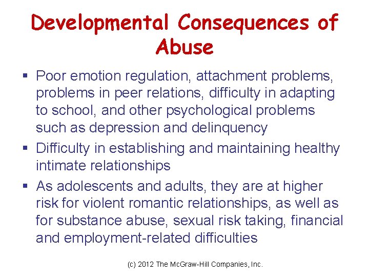 Developmental Consequences of Abuse § Poor emotion regulation, attachment problems, problems in peer relations,