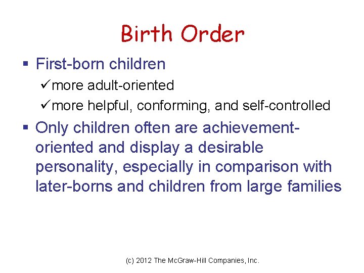 Birth Order § First-born children ümore adult-oriented ümore helpful, conforming, and self-controlled § Only