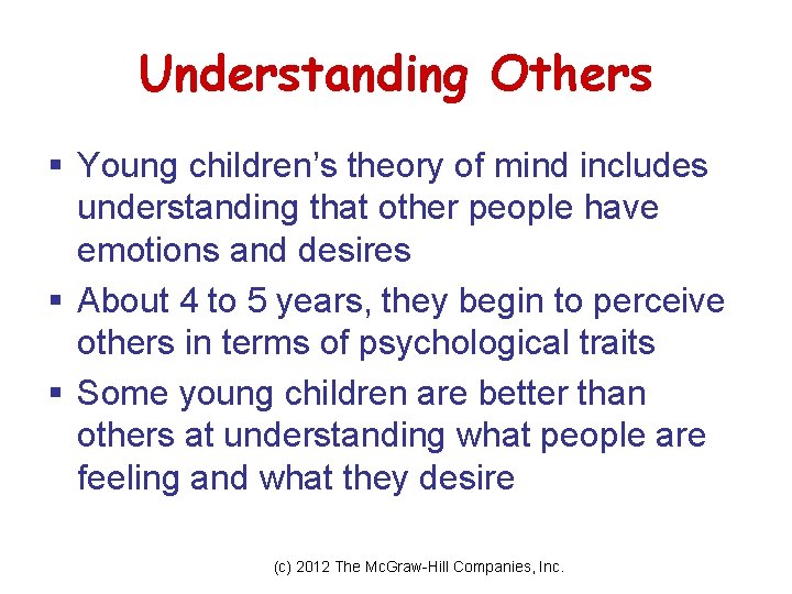 Understanding Others § Young children’s theory of mind includes understanding that other people have