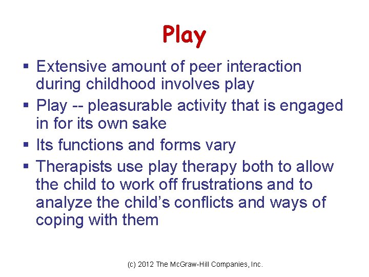 Play § Extensive amount of peer interaction during childhood involves play § Play --