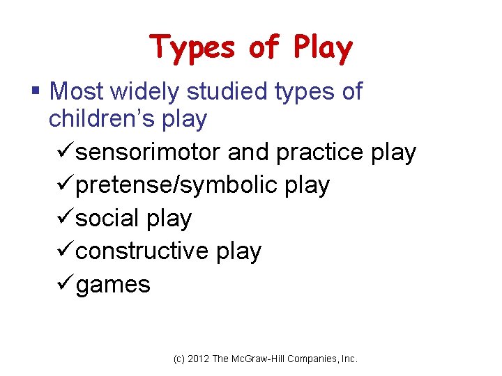 Types of Play § Most widely studied types of children’s play üsensorimotor and practice