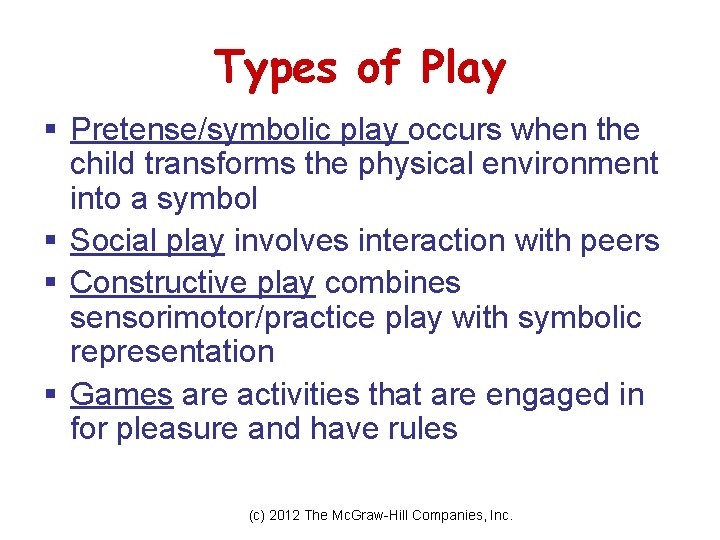 Types of Play § Pretense/symbolic play occurs when the child transforms the physical environment