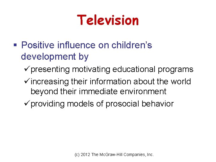 Television § Positive influence on children’s development by üpresenting motivating educational programs üincreasing their