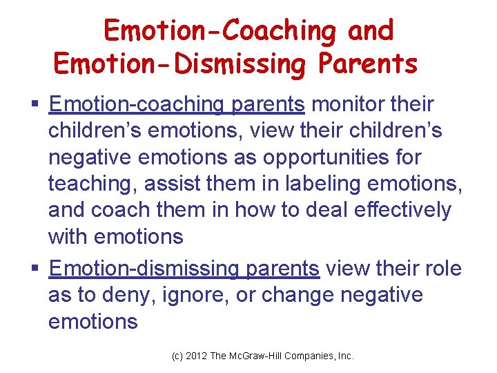 Emotion-Coaching and Emotion-Dismissing Parents § Emotion-coaching parents monitor their children’s emotions, view their children’s