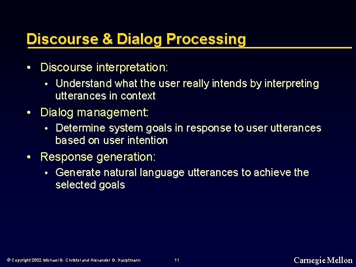 Discourse & Dialog Processing • Discourse interpretation: • Understand what the user really intends