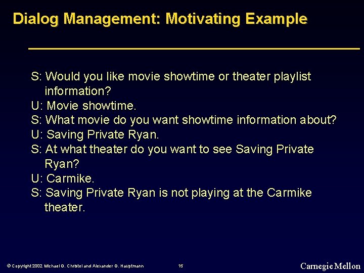 Dialog Management: Motivating Example S: Would you like movie showtime or theater playlist information?