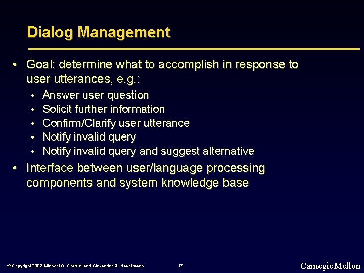 Dialog Management • Goal: determine what to accomplish in response to user utterances, e.
