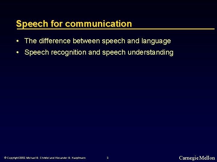 Speech for communication • The difference between speech and language • Speech recognition and