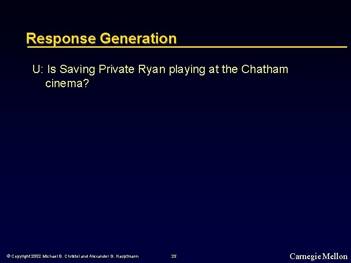 Response Generation U: Is Saving Private Ryan playing at the Chatham cinema? © Copyright