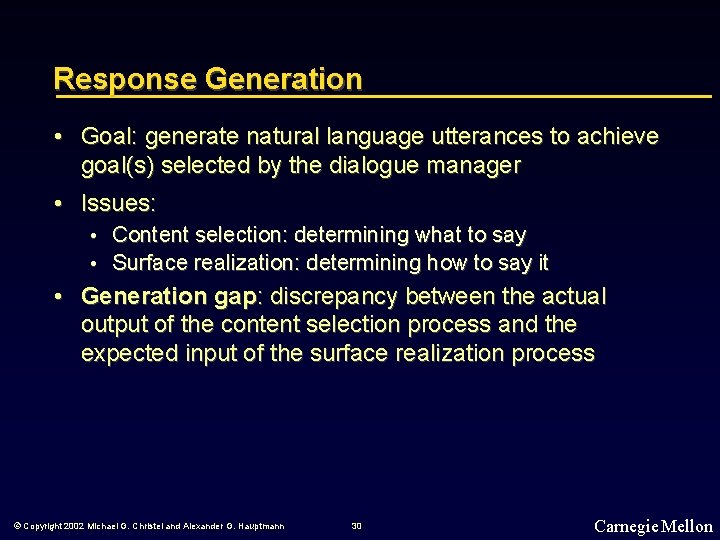 Response Generation • Goal: generate natural language utterances to achieve goal(s) selected by the