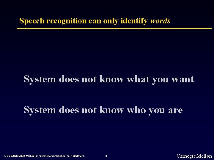 Speech recognition can only identify words System does not know what you want System
