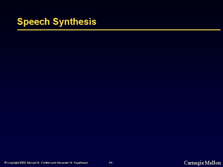 Speech Synthesis © Copyright 2002 Michael G. Christel and Alexander G. Hauptmann 34 Carnegie